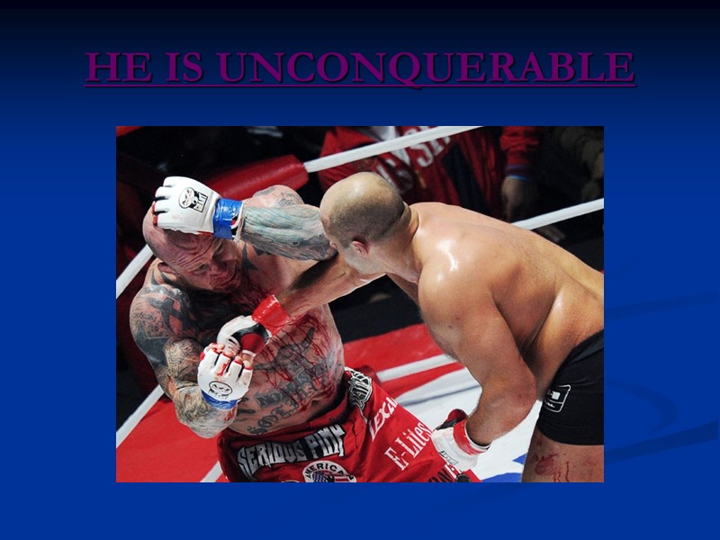 HE IS UNCONQUERABLE